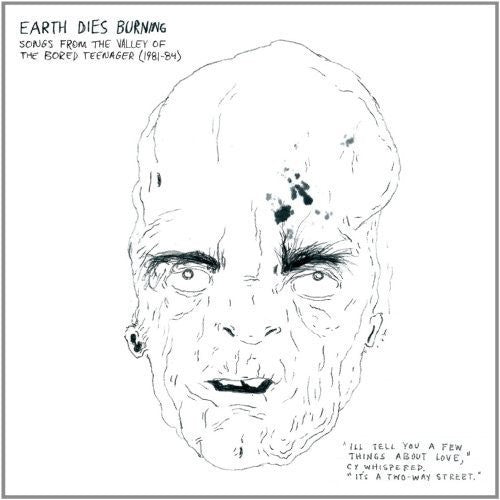 Earth Dies Burning - Songs From The Valley Of The Bored Teenager (1981-1984)