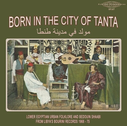 Various Artists - Born In The City Of Tanta - Lower Egyptian Urban Folklore And Bedouin Shaabi From Libya's Bourini Records 1968-75