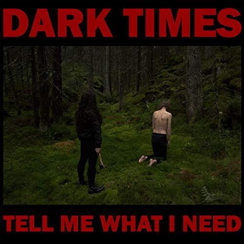 Dark Times - Tell Me What I Need