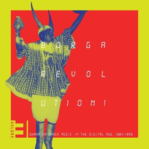 Various Artists - Borga Revolution! Ghanaian Dance Music In The Digital Age, 1984 - 1999, Vol. 3