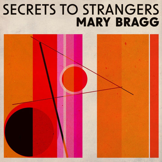 [PRE-ORDER] Mary Bragg - Secrets To Strangers